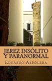  Jerez insólito y paranormal: Miedo, sorpresa y fascinación