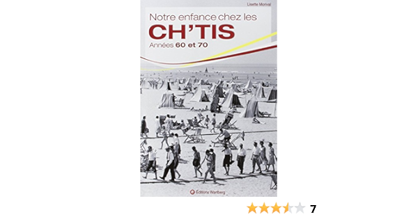 Notre Enfance Chez Les Ch Tis Annees 60 Et 70 Amazon Fr Morival Lisette Livres