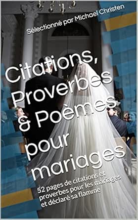 Citations Proverbes Poemes Pour Mariages 52 Pages De Citations Et Proverbes Pour Les Mariages Et Declare Sa Flamme Ebook Christen Michael Amazon Fr