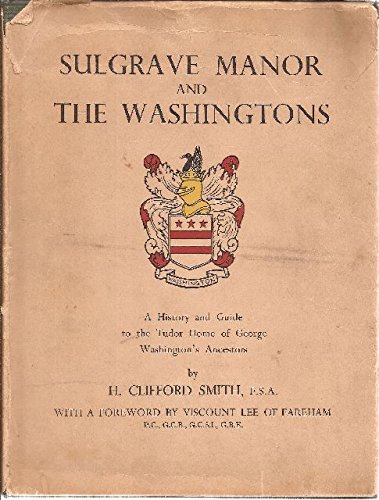 Sulgrave Manor and the Washingtons: A History and Guide to the Tudor Home of George Washington's Ancestors