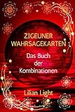Zigeuner-Wahrsagekarten: Das Buch der Kombinationen by Lilian Light