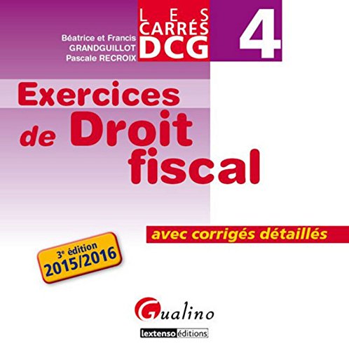Carrés DCG 4 - Exercices corrigés Droit fiscal 2015-2016, 3ème Ed. Carrés DCG 4 - Exercices corrigés Droit fiscal 2015-2016, 3ème Ed.