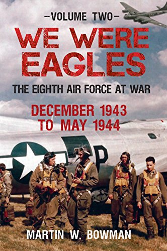 Livres Couvertures de We Were Eagles Volume 2: The Eighth Air Force at War December 1943 to May 1944 (English Edition)