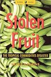 Image de Stolen Fruit: The Tropical Commodities Disaster