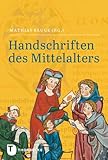 Handschriften des Mittelalters: Grundwissen Kodikologie und Paläographie by 