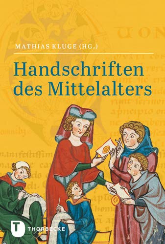 Handschriften des Mittelalters: Grundwissen Kodikologie und Paläographie