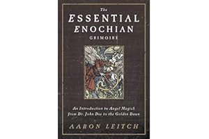 The Essential Enochian Grimoire: An Introduction to Angel Magick from Dr. John Dee to the Golden Dawn