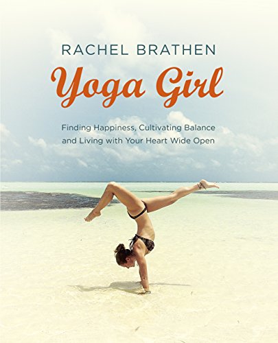 Yoga Girl: Finding Happiness, Cultivating Balance and Living with Your Heart Wide Open (English Edit Yoga Girl: Finding Happiness, Cultivating Balance and Living with Your Heart Wide Open (English Edit