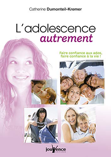 L'adolescence autrement : Faire confiance aux ados, faire confiance à la vie ! L'adolescence autrement : Faire confiance aux ados, faire confiance à la vie !