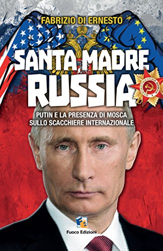 Download Santa madre Russia - Putin e la presenza di Mosca sullo scacchiere internazionale (Incroci) Download Santa madre Russia - Putin e la presenza di Mosca sullo scacchiere internazionale (Incroci)