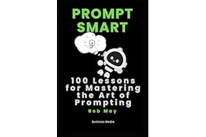Prompt Smart: 100 Lessons for Mastering the Art of Prompting