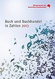 Buch und Buchhandel in Zahlen 2013 (Buch und Buchhandel in Zahlen / Zahlen für den Buchhandel) by 