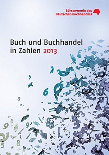 Buch und Buchhandel in Zahlen 2013 (Buch und Buchhandel in Zahlen / Zahlen für den Buchhandel)