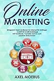 Online Marketing:  Erfolgreich Geld verdienen im Internet für Anfänger -  Schritt für Schritt Anleitung!  mit Facebook, YouTube und Co. zum passiven Einkommen by 