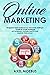 Online Marketing:  Erfolgreich Geld verdienen im Internet für Anfänger -  Schritt für Schritt Anleitung!  mit Facebook, YouTube und Co. zum passiven Einkommen by 