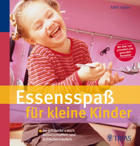 Download Essensspaß für kleine Kinder: So schmeckt's auch Gemüsemuffeln und Schleckermäulern Download Essensspaß für kleine Kinder: So schmeckt's auch Gemüsemuffeln und Schleckermäulern