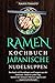 Produktbild RAMEN KOCHBUCH JAPANISCHE NUDELSUPPEN: Das Buch mit Grundlagen und Suppen aus der Schüssel - Bowl für jeden Tag. Kochen für Zuhause inklusive vegane und vegetarische Rezepte.
