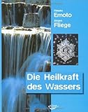 Die Heilkraft des Wassers by Masaru Emoto, Jürgen Fliege