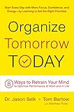 Organize Tomorrow Today: 8 Ways to Retrain Your Mind to Optimize Performance at Work and in Life (English Edition) by Jason Selk, Tom Bartow