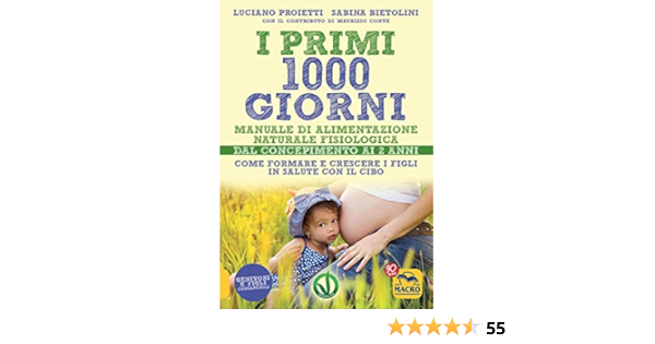 I Primi 1000 Giorni Manuale Di Alimentazione Naturale E Fisiologica Dal Concepimento Ai 2 Anni Amazon It Proietti Luciano Bietolini Sabina Libri
