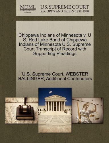 Chippewa Indians of Minnesota V. U S, Red Lake Band of Chippewa Indians of Minnesota U.S. Supreme Court Transcript of Record with Supporting Pleadings