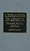 Produktbild Libraries in Africa: Pioneers, Policies, Problems