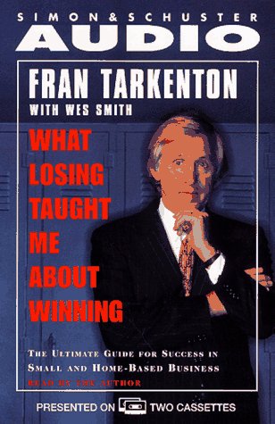 What Losing Taught Me About Winning: The Ultimate Guide for Success in Small and Home-Based Business