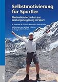 Selbstmotivierung für Sportler: Motivationstechniken zur Leistungssteigerung im Sport by