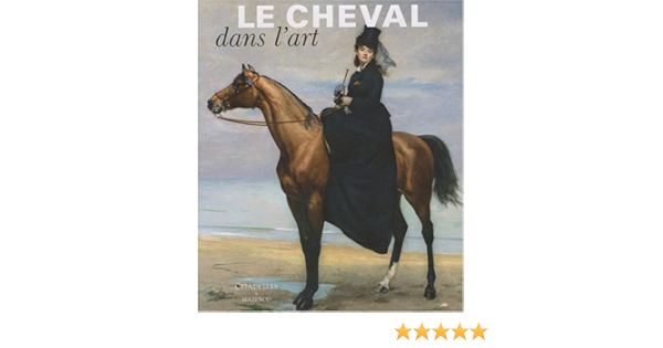 Le Cheval Dans L Art Amazon Fr Chaudun Nicolas Christe Yves Francfort Henri Paul Gouraud Jean Louis Collectif Livres