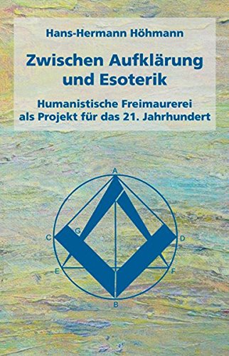 Download Zwischen Aufklärung und Esoterik: Humanistische Freimaurerei als Projekt für das 21. Jahrhundert Download Zwischen Aufklärung und Esoterik: Humanistische Freimaurerei als Projekt für das 21. Jahrhundert