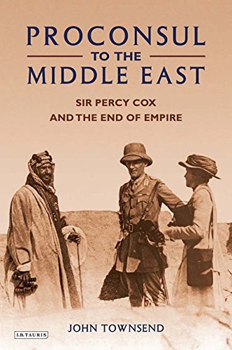 Download Proconsul to the Middle East: Sir Percy Cox and the End of Empire Download Proconsul to the Middle East: Sir Percy Cox and the End of Empire
