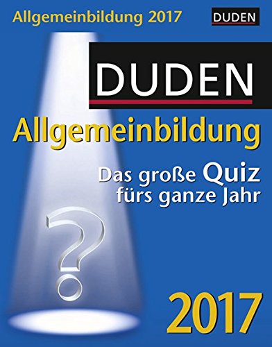 Duden Allgemeinbildung - Kalender 2017: Das große Quiz fürs ganze Jahr