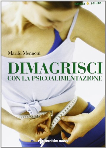 Dimagrisci con la psicoalimentazione Dimagrisci con la psicoalimentazione