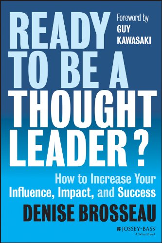 Ready to Be a Thought Leader?: How to Increase Your Influence, Impact, and Success