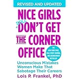 Nice Girls Don't Get The Corner Office: Unconscious Mistakes Women Make That Sabotage Their Careers