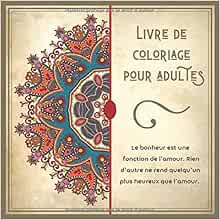 Livre De Coloriage Pour Adultes Le Bonheur Est Une Fonction De L Amour Rien D Autre Ne Rend Quelqu Un Plus Heureux Que L Amour Archambault Faustine Livres Amazon Fr