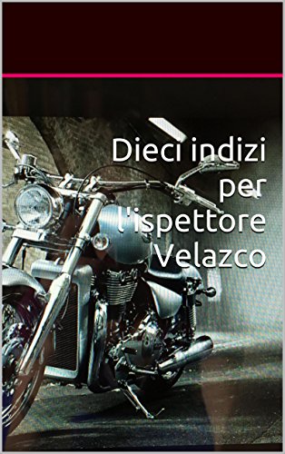 Dieci indizi per l'ispettore Velazco (Un altro caso per l'ispettore Velazco) (Italian Edition) Dieci indizi per l'ispettore Velazco (Un altro caso per l'ispettore Velazco) (Italian Edition)