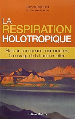 La respiration holotropique : Etats de conscience chamaniques, le courage de la transformation