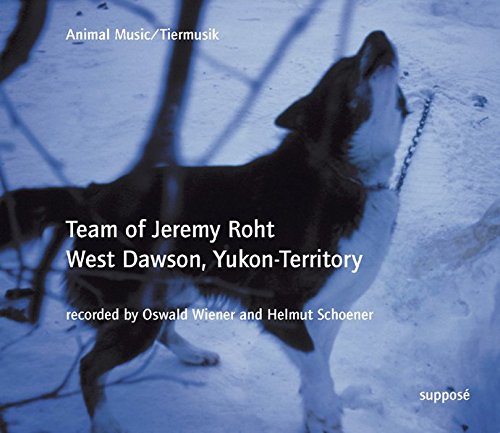 Download Animal Music/Tiermusik: Team of Jeremy Roht, West Dawson, Yukon-Territory. CD Download Animal Music/Tiermusik: Team of Jeremy Roht, West Dawson, Yukon-Territory. CD