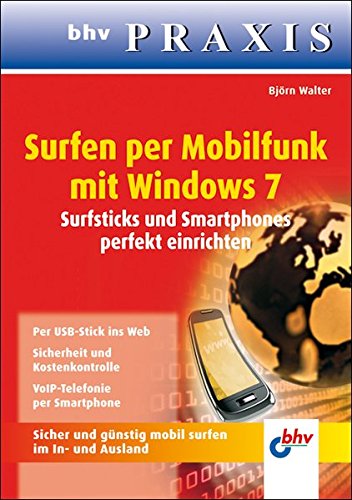 Surfen per Mobilfunk mit Windows 7: Surfsticks und Smartphones perfekt einrichten (bhv Praxis)