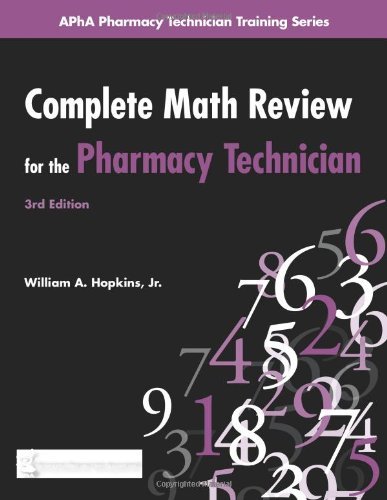 Complete Math Review for the Pharmacy Technician (Apha Pharmacy Technician Training Series) 3rd Edition by A., William; Hopkins, Jr. published by American Pharmacists Association (APhA) Paperback