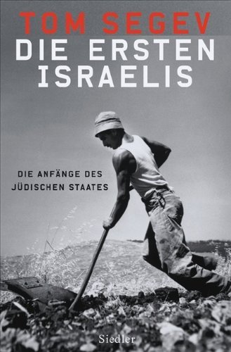 Die ersten Israelis. Die Anfänge des jüdischen Staates. by Tom Segev (2008-04-07)