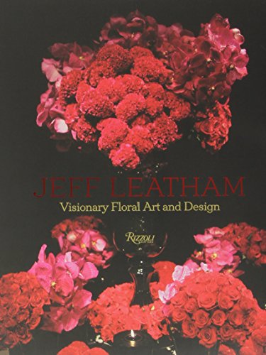 Jeff Leatham: Revolutionary Floral Art and Design by Jeff Leatham (7-Oct-2014) Hardcover Jeff Leatham: Revolutionary Floral Art and Design by Jeff Leatham (7-Oct-2014) Hardcover