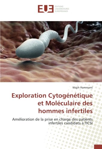 Exploration Cytogenetique et Moleculaire des hommes infertiles: Amelioration de la prise en charge des patients infertiles candidats A l'ICSI francais Exploration Cytogenetique et Moleculaire des hommes infertiles: Amelioration de la prise en charge des patients infertiles candidats A l'ICSI francais