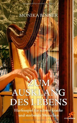 Zum Ausklang des Lebens: Harfenspiel für schwer kranke und sterbende Menschen von Monika Binner (2007) Broschiert