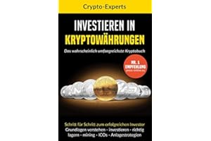 Investieren in Kryptowährungen – Das wahrscheinlich umfangreichste Kryptobuch: Schritt für Schritt zum erfolgreichen Investor. Grundlagen verstehen, investieren, lagern, mining, ICO, Analgestrategien