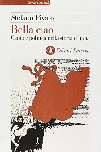 Bella ciao. Canto e politica nella storia d'Italia
