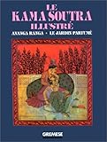 Le Kama Soutra illustré : Ananga Ranga - Le Jardin parfumé
