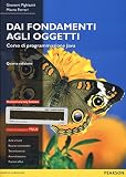 Dai fondamenti agli oggetti. Corso di programmazione Java. Con aggiornamento online