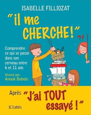 JC Lattès Il me cherche ! Comprendre ce qui se passe dans son cerveau entre 6 et 11 ans